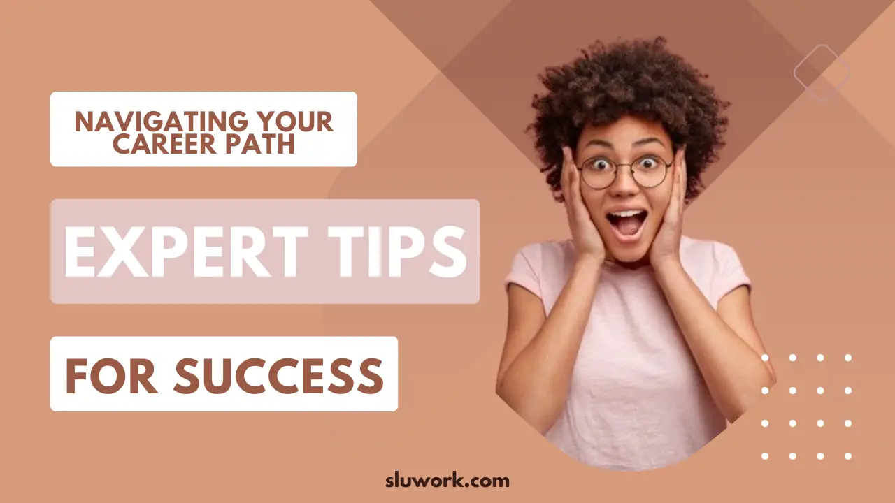 Navigating Your Career Path: Expert Tips for Success